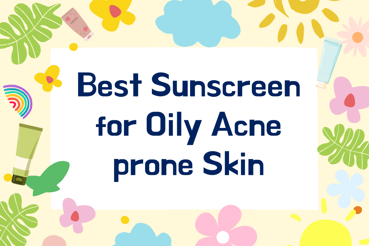 5 Best Sunscreens for Oily Acne-prone skin