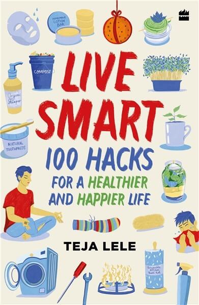 Live Smart : 100 Hacks for a Healthier and Happier Life by Teja Lele #BookReview